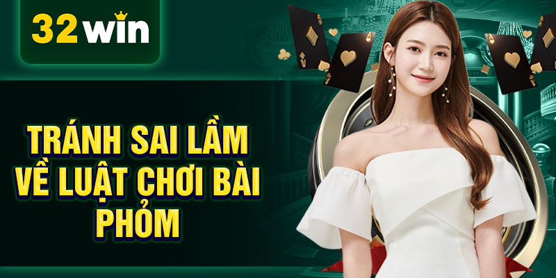 Tránh sai lầm về luật chơi bài phỏm