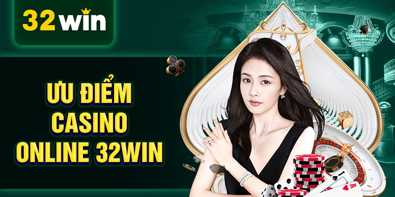 Ưu điểm casino online 32WIN Ưu điểm casino online 32WIN