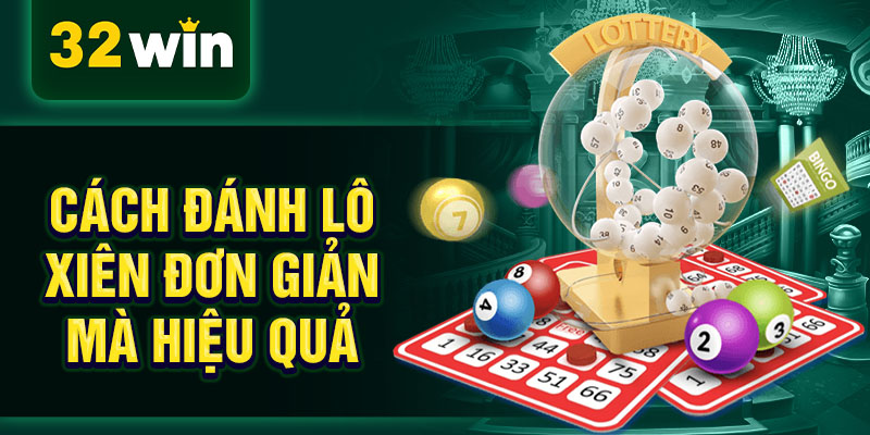 Cách đánh lô xiên đơn giản mà hiệu quả