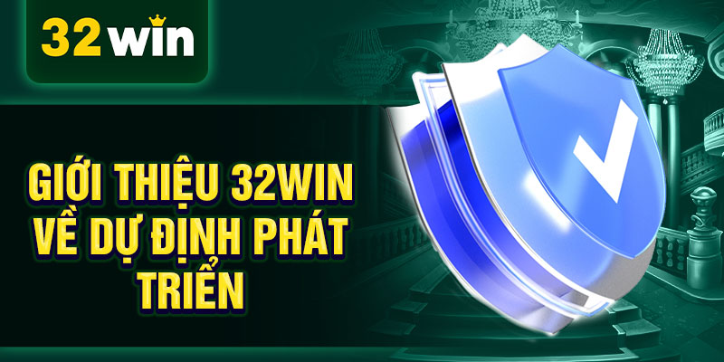 Giới thiệu 32WIN về dự định phát triển