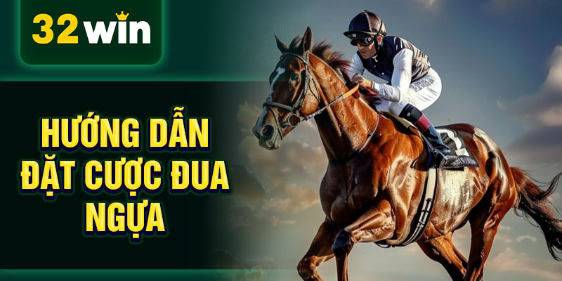 Hướng dẫn đặt cược đua ngựa