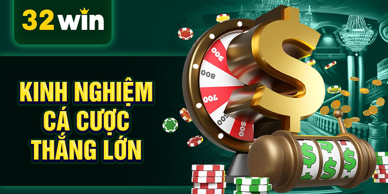 Kinh nghiệm cá cược thắng lớn Kinh nghiệm cá cược thắng lớn