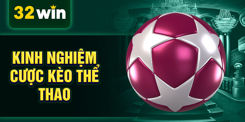 Kinh nghiệm cược kèo thể thao
