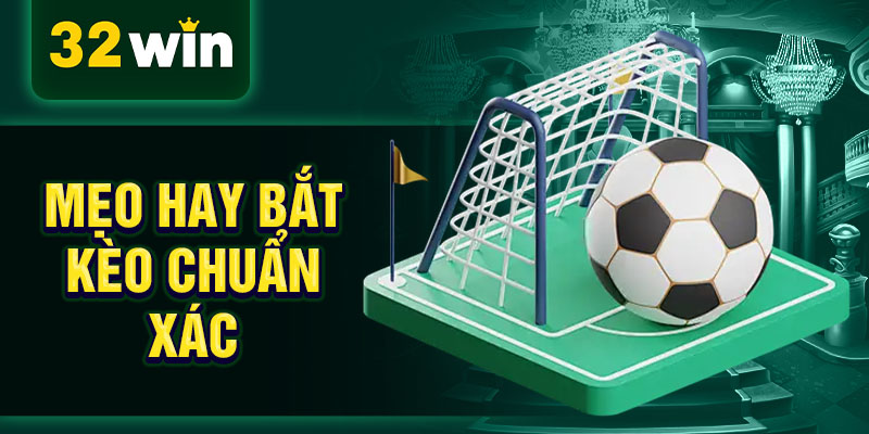 Mẹo hay bắt kèo chuẩn xác