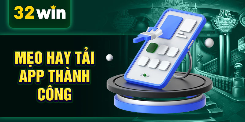 Mẹo hay tải app thành công
