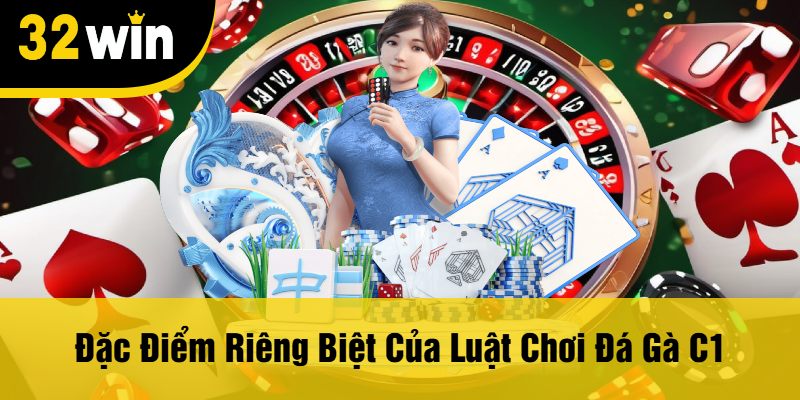 Đặc Điểm Riêng Biệt Của Luật Chơi Đá Gà C1