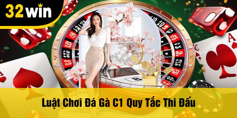 Luật Chơi Đá Gà C1 Quy Tắc Thi Đấu